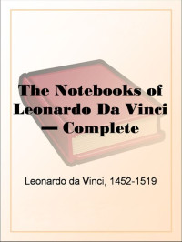 Leonardo da Vinci [da Vinci, Leonardo] — The Notebooks of Leonardo Da Vinci Complete