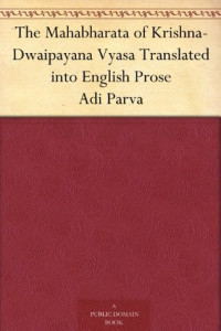 Kisari Mohan Ganguli [Ganguli, Kisari Mohan] — The Mahabharata of Krishna-Dwaipayana Vyasa Translated Into English Prose Adi Parva