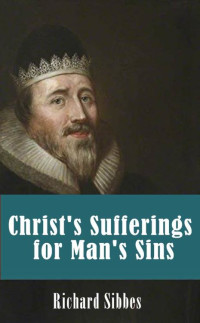 RIchard Sibbes — Christ's Sufferings for Man's Sins