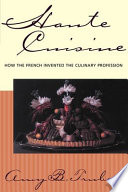 Amy B. Trubek — Haute cuisine : how the French invented the culinary profession