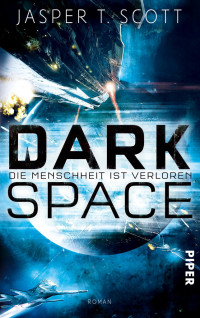 Scott, Jasper T. — Dark Space 01 - Die Menschheit ist verloren