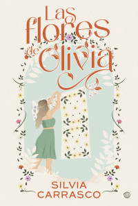 Silvia Carrasco — Las flores de Olivia (Spanish Edition)