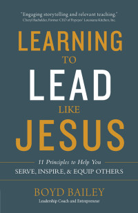 Boyd Bailey [Bailey, Boyd] — Learning to Lead Like Jesus