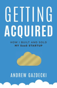 Andrew Gazdecki — Getting Acquired: How I Built and Sold My SaaS Startup