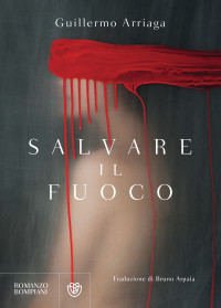 Guillermo Arriaga — Salvare il fuoco