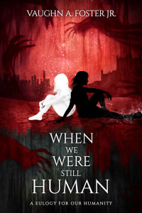 Vaughn Foster — When We Were Still Human