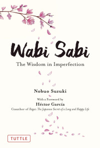 Suzuki, Nobuo, ,  — Wabi Sabi: The Wisdom in Imperfection