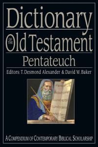 T. Desmond Alexander, David Weston Baker — Dictionary of the Old Testament Pentateuch