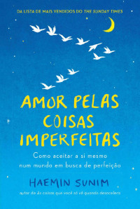 Haemin Sunim — Amor pelas coisas imperfeitas