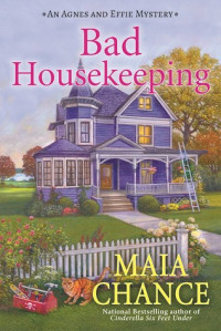 Maia Chance — Bad Housekeeping (Agnes and Effie Mystery 1)