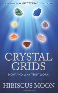 Hibiscus Moon [Moon, Hibiscus] — Crystal Grids: How and Why They Work: A Science-Based, Yet Practical Guide
