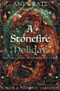Anja Katz, A Lady — A Stonefire Holiday: A Pride and Prejudice Variation (The Dragons of Stonefire Farm #3)