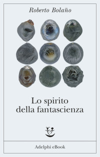 Roberto Bolaño — Lo spirito della fantascienza