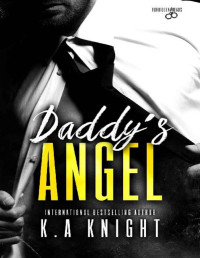 K.A Knight [Knight, K.A] — Daddy's Angel (Forbidden Reads Book 1)