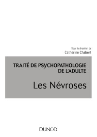 Sous la direction de Catherine Chabert — Traité de psychopathologie de l'adulte - Les Névroses