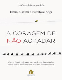 Ichiro Kishimi, Fumitake Koga — A coragem de não agradar