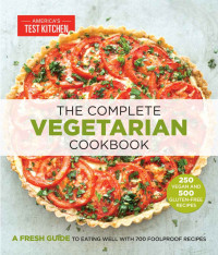 America's Test Kitchen — The Complete Vegetarian Cookbook: A Fresh Guide to Eating Well with 700 Foolproof Recipes