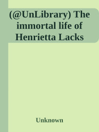 Unknown — (@UnLibrary) The immortal life of Henrietta Lacks