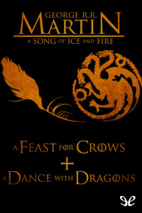 George R. R. Martin [Martin, George R. R.] — A Feast for Crows + A Dance with Dragons
