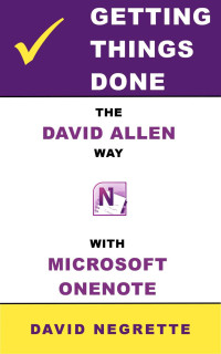 David Negrette — Getting Things Done the David Allen Way With Microsoft OneNote