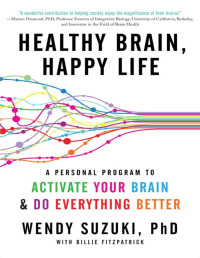 Wendy Suzuki — Healthy Brain, Happy Life: A Personal Program to Activate Your Brain and Do Everything Better