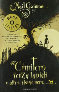 Neil Gaiman [Gaiman, Neil] — Il Cimitero Senza Lapidi E Altre Storie Nere