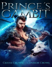Crista Crown & Connor Crowe [Crown, Crista] — Prince's Gambit: An Epic Mpreg Romance