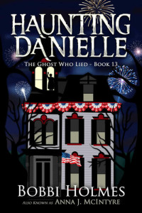 Bobbi Holmes, Anna J. McIntyre — The Ghost Who Lied (Haunting Danielle Series #13)