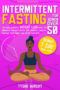 Tysha Wright — Intermittent Fasting for Women Over 50: BONUS 7 Day-Meal Plan