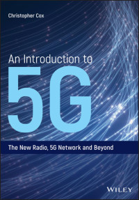 Cox, Christopher — An Introduction to 5G: The New Radio, 5G Network and Beyond