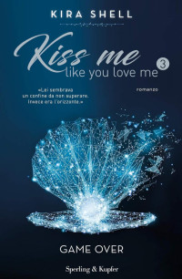Kira Shell — Kiss me like you love me 3: Game over
