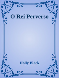 Holly Black — O Rei Perverso