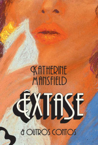 Katherine Mansfield — Êxtase & Outros Contos