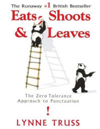 Lynne Truss [Truss, Lynne] — Eats, Shoots & Leaves