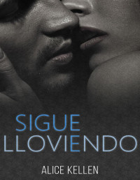 Alice Kellen [Kellen, Alice] — Sigue lloviendo
