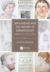 Scott M. Jackson — Skin Disease and the History of Dermatology: Order out of Chaos