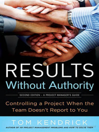 Tom Kendrick Pmp — Results Without Authority: Controlling a Project When the Team Doesn't Report to You