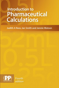 Judith A Rees, Ian Smith, Jennie Watson B — Introduction to Pharmaceutical Calculations - Fourth Edition