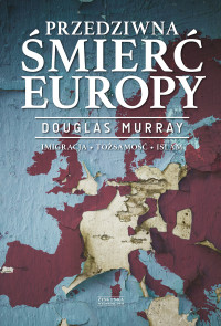 Douglas Murray — Przedziwna śmierć Europy