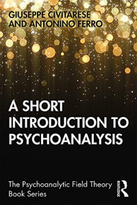 Giuseppe Civitarese, Antonino Ferro — A Short Introduction to Psychoanalysis