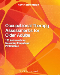 Kevin Bortnick — Occupational Therapy Assessments for Older Adults: 100 Instruments for Measuring Occupational Performance