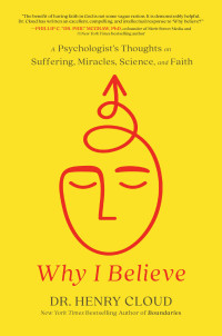 Dr. Henry Cloud — Why I Believe: A Psychologist's Thoughts on Suffering, Miracles, Science, and Faith