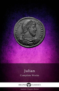 Julian the Apostate — Delphi Complete Works of Julian the Apostate