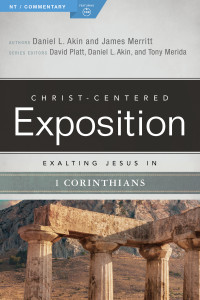 Dr. Daniel L. Akin, James Merritt — Exalting Jesus in 1 Corinthians (Christ-Centered Exposition Commentary)