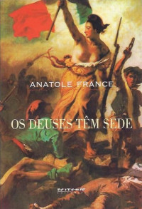 Anatole France [France, Anatole] — Os Deuses Têm Sede