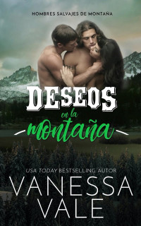 Vanessa Vale — Deseos En La Montaña: Hombres salvajes de montaña.