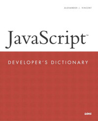 Alexander J. Vincent — JavaScript Developer's Dictionary (Developer's Library)