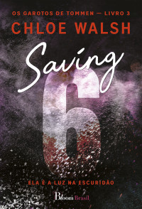Chloe Walsh — Saving 6: Ela é a luz na escuridão