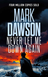 Mark Dawson — Never Let Me Down Again
