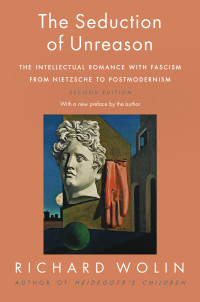 Richard Wolin — The Seduction of Unreason